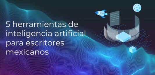 5 herramientas de inteligencia artificial para escritores mexicanos